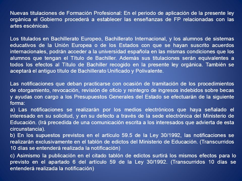 Nuevas titulaciones de Formación Profesional: En el periodo de aplicación de la presente ley orgánica el Gobierno procederá a establecer las enseñanzas de FP relacionadas con las artes escénicas.