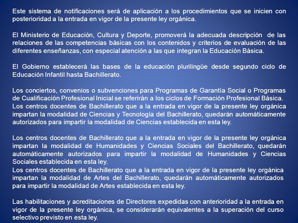Este sistema de notificaciones será de aplicación a los procedimientos que se inicien con posterioridad a la entrada en vigor de la presente ley orgánica.