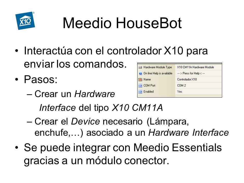 Meedio HouseBot Interactúa con el controlador X10 para enviar los comandos. Pasos: Crear un Hardware.