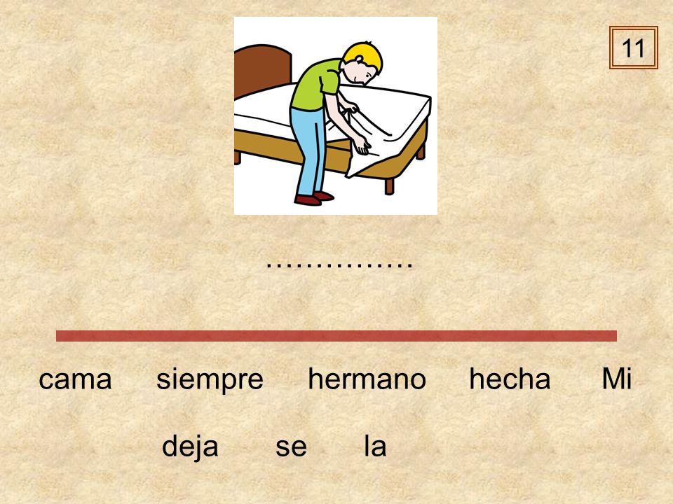 11 …………… cama siempre hermano hecha Mi deja se la
