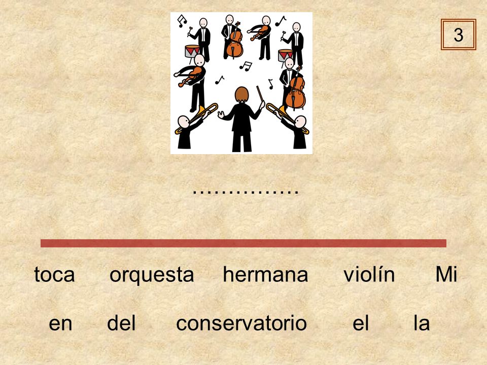 3 …………… toca orquesta hermana violín Mi en del conservatorio el la