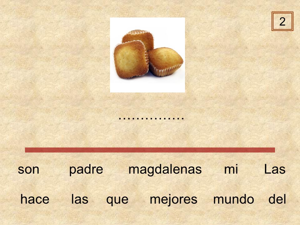 2 …………… son padre magdalenas mi Las hace las que mejores mundo del