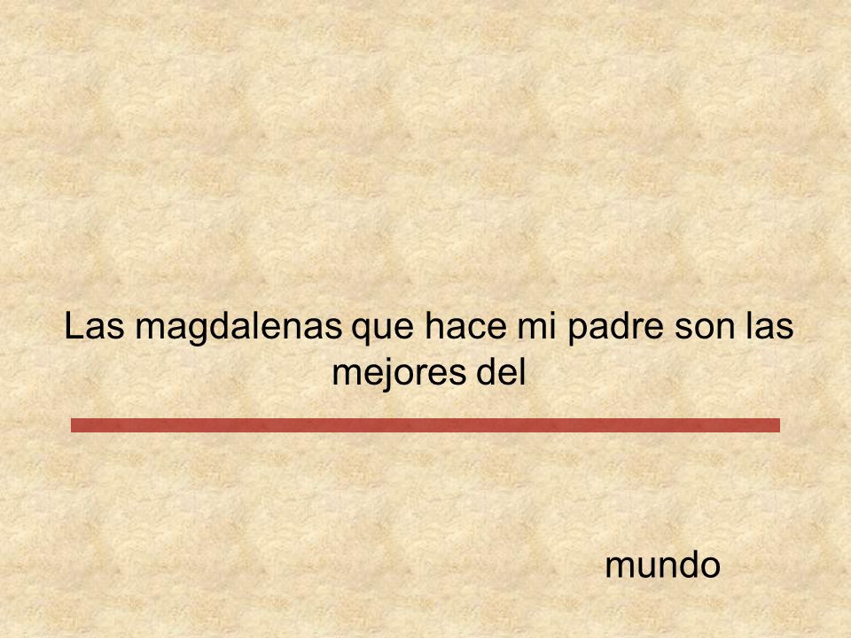 Las magdalenas que hace mi padre son las mejores del