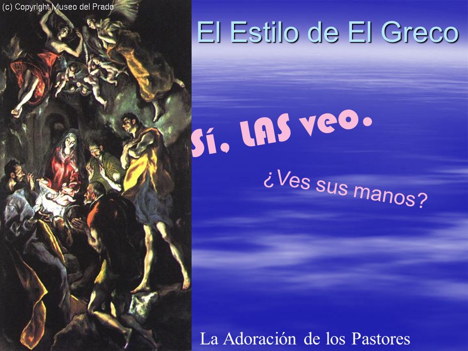 Sí, LAS veo. El Estilo de El Greco ¿Ves sus manos