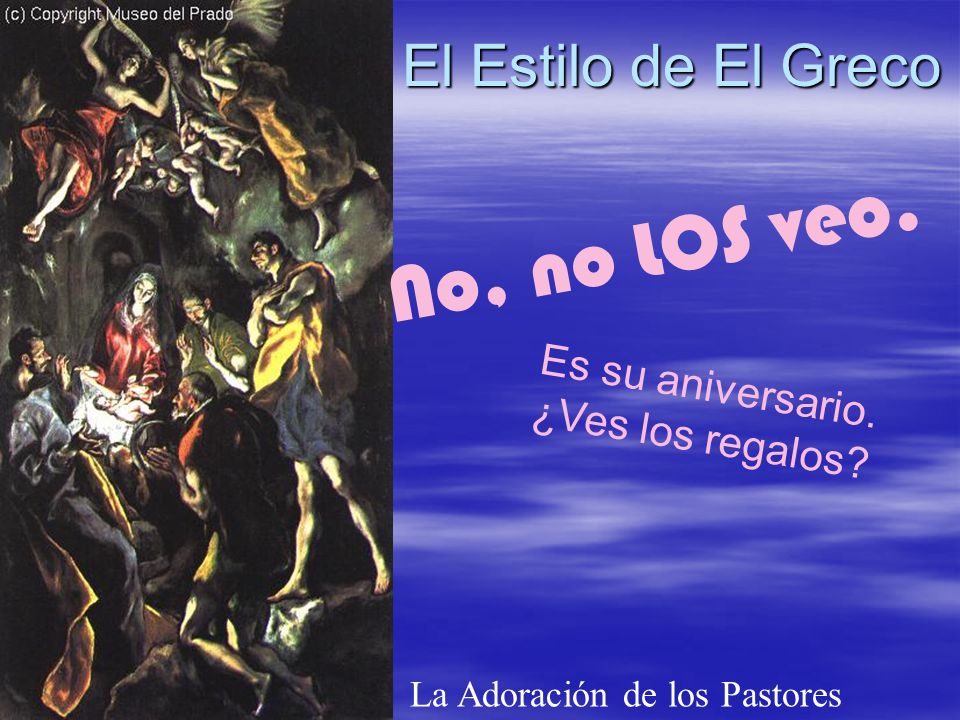 No, no LOS veo. El Estilo de El Greco Es su aniversario.