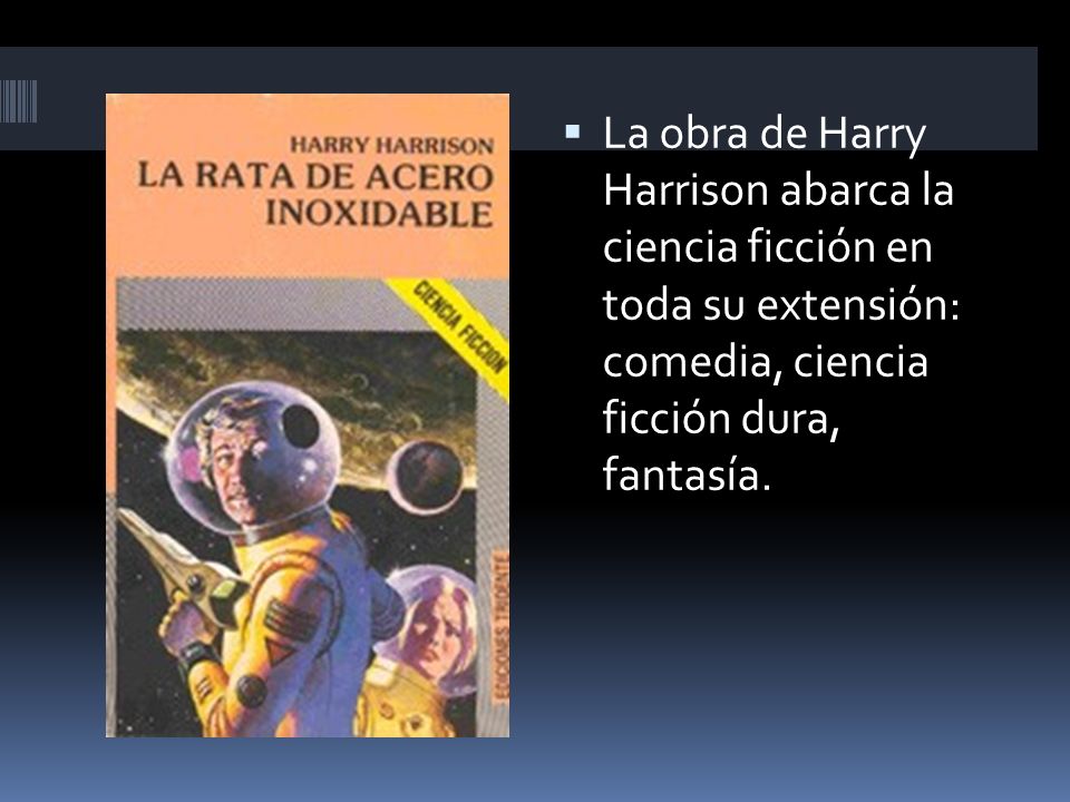 La obra de Harry Harrison abarca la ciencia ficción en toda su extensión: comedia, ciencia ficción dura, fantasía.