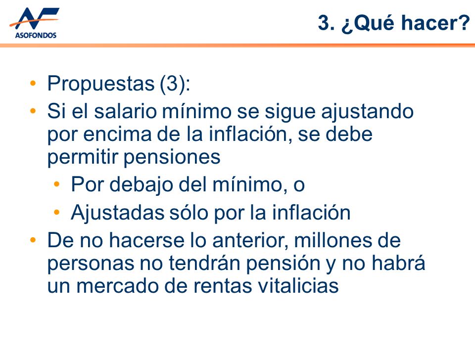 3. ¿Qué hacer Propuestas (3): Si el salario mínimo se sigue ajustando por encima de la inflación, se debe permitir pensiones.
