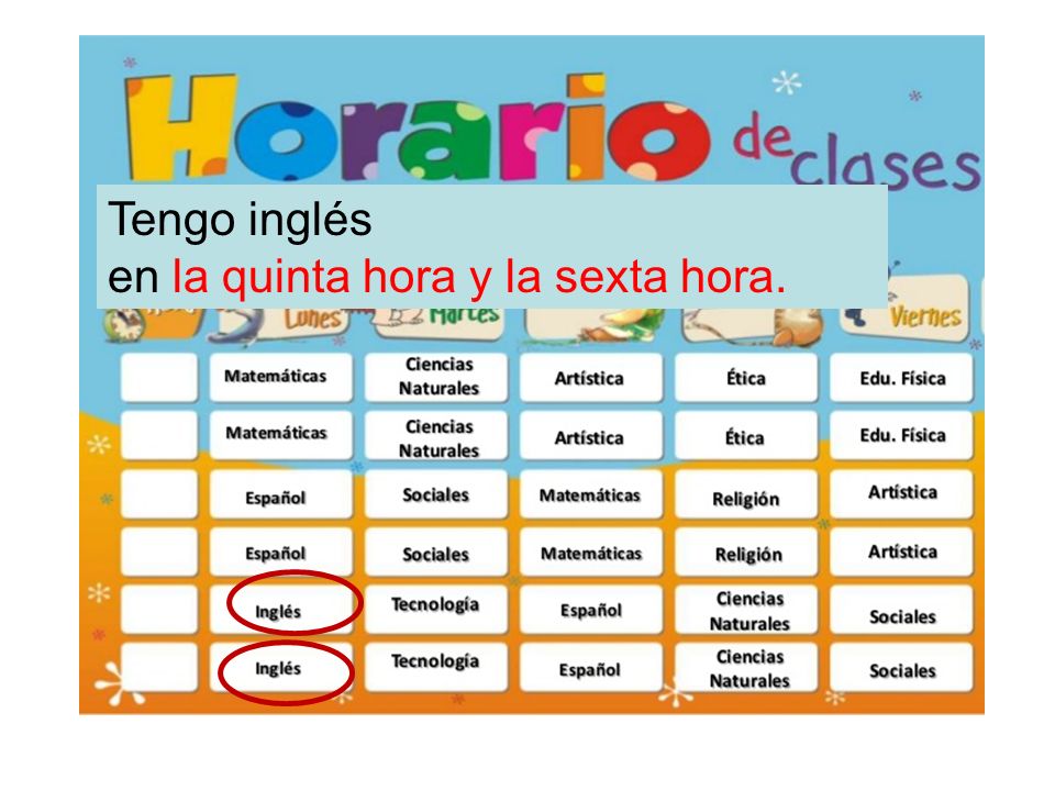 Tengo inglés en la quinta hora y la sexta hora.
