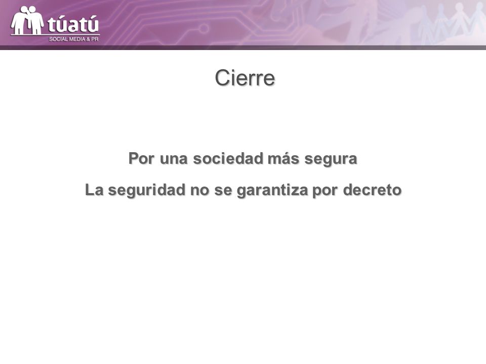 Por una sociedad más segura La seguridad no se garantiza por decreto