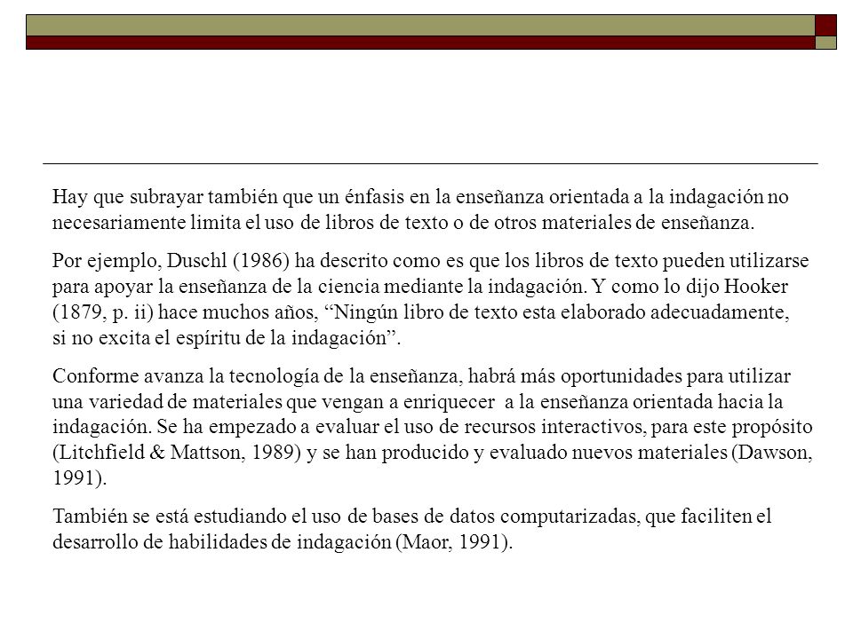 Hay que subrayar también que un énfasis en la enseñanza orientada a la indagación no necesariamente limita el uso de libros de texto o de otros materiales de enseñanza.