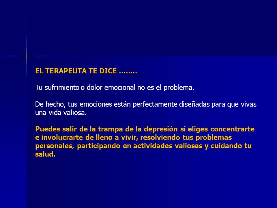 EL TERAPEUTA TE DICE …….. Tu sufrimiento o dolor emocional no es el problema.