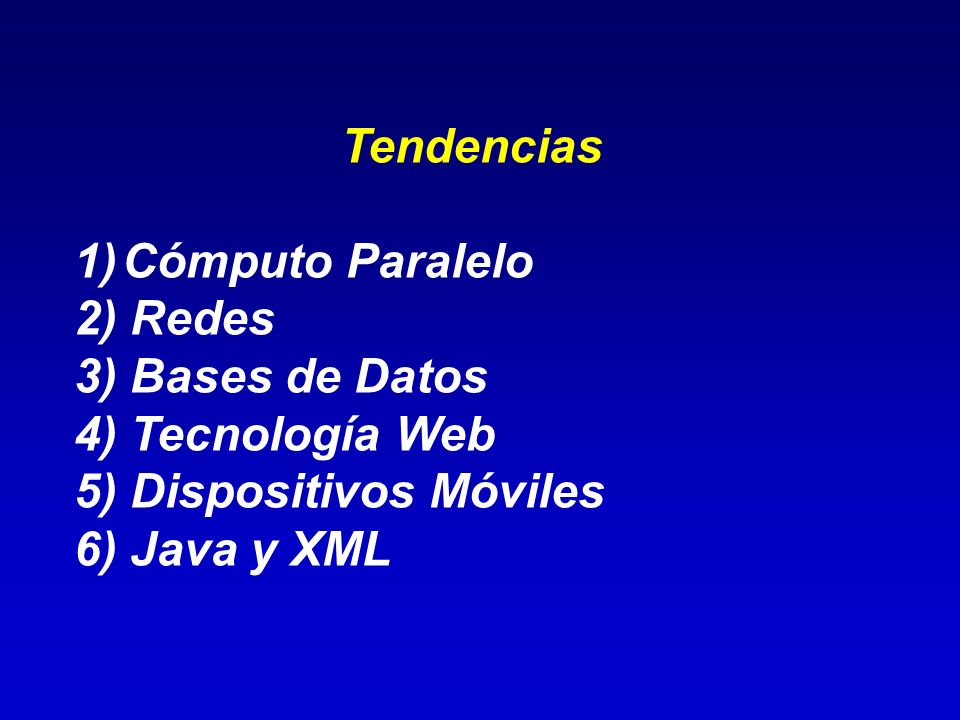 Tendencias Cómputo Paralelo. 2) Redes. 3) Bases de Datos. 4) Tecnología Web. 5) Dispositivos Móviles.