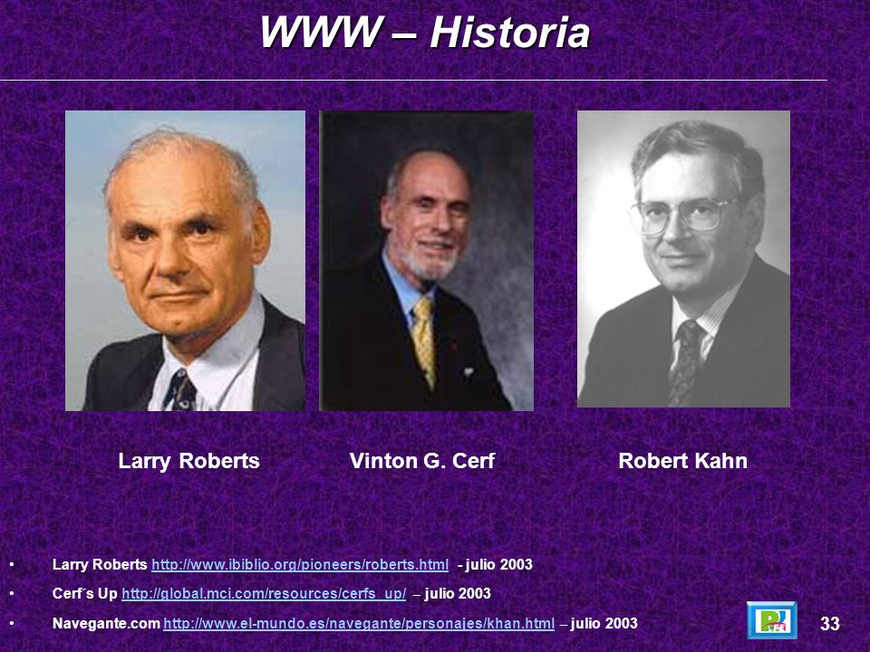 WWW – Historia Larry Roberts Vinton G. Cerf Robert Kahn 33