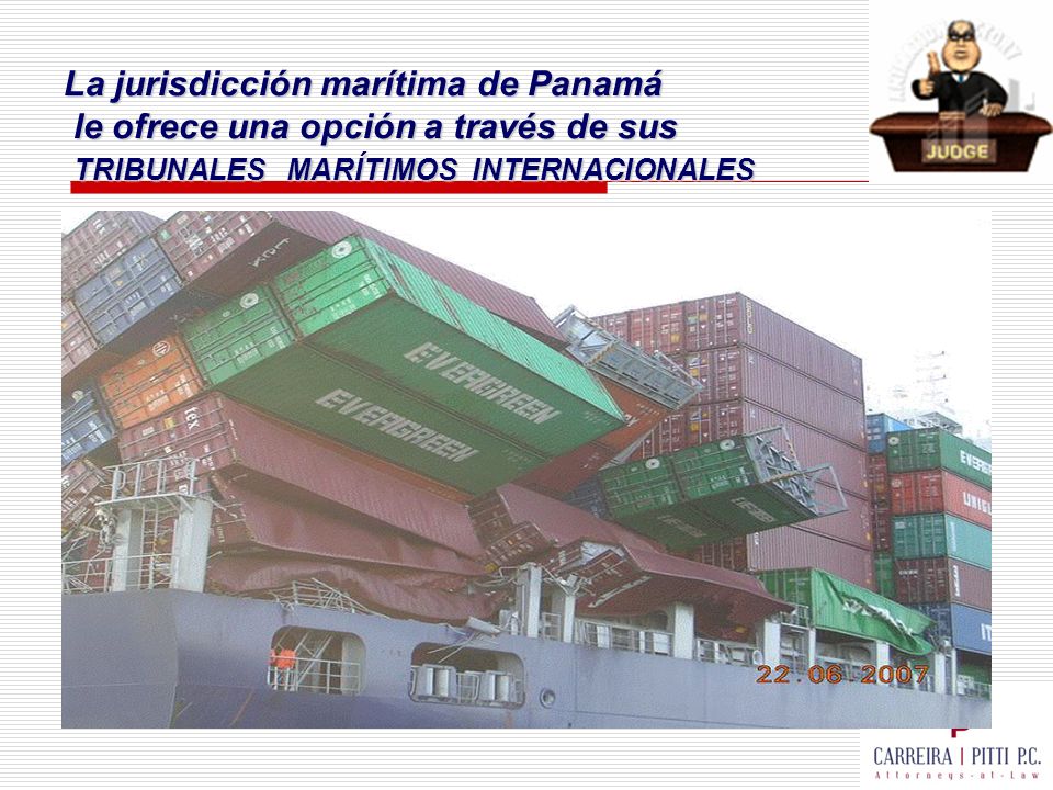 La jurisdicción marítima de Panamá le ofrece una opción a través de sus TRIBUNALES MARÍTIMOS INTERNACIONALES