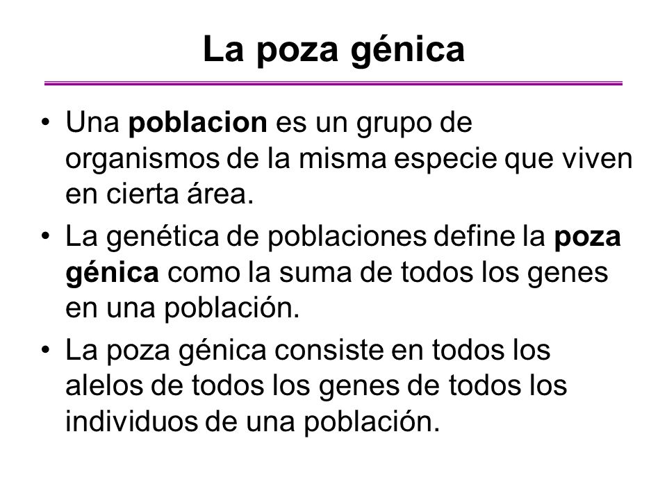 La poza génica Una poblacion es un grupo de organismos de la misma especie que viven en cierta área.