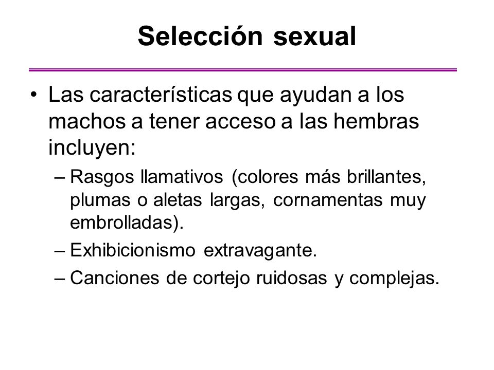 Selección sexual Las características que ayudan a los machos a tener acceso a las hembras incluyen:
