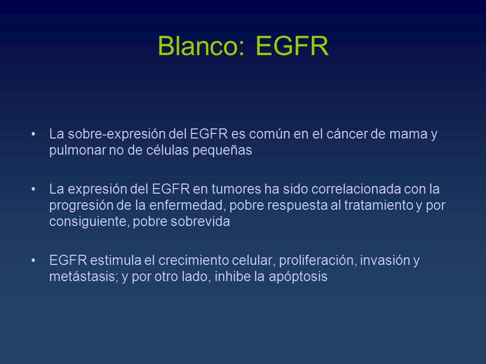 Blanco: EGFR La sobre-expresión del EGFR es común en el cáncer de mama y pulmonar no de células pequeñas.