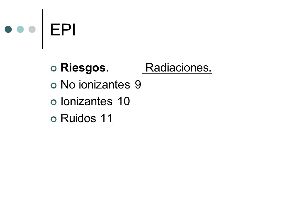 EPI Riesgos. Radiaciones. No ionizantes 9 Ionizantes 10 Ruidos 11