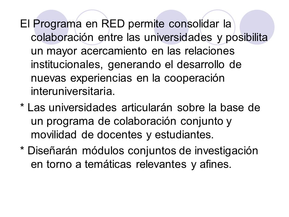 El Programa en RED permite consolidar la colaboración entre las universidades y posibilita un mayor acercamiento en las relaciones institucionales, generando el desarrollo de nuevas experiencias en la cooperación interuniversitaria.