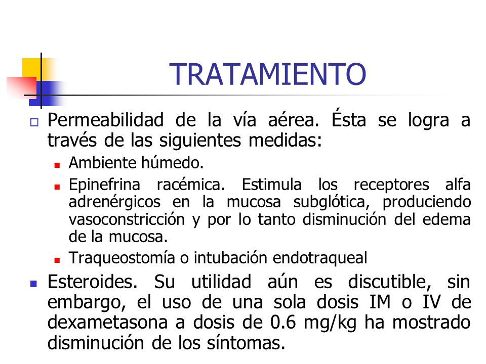 TRATAMIENTO Permeabilidad de la vía aérea. Ésta se logra a través de las siguientes medidas: Ambiente húmedo.