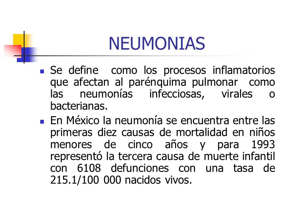 NEUMONIAS Se define como los procesos inflamatorios que afectan al parénquima pulmonar como las neumonías infecciosas, virales o bacterianas.