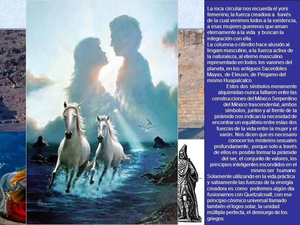 La roca circular nos recuerda el yoni femenino, la fuerza creadora a través de la cual venimos todos a la existencia,