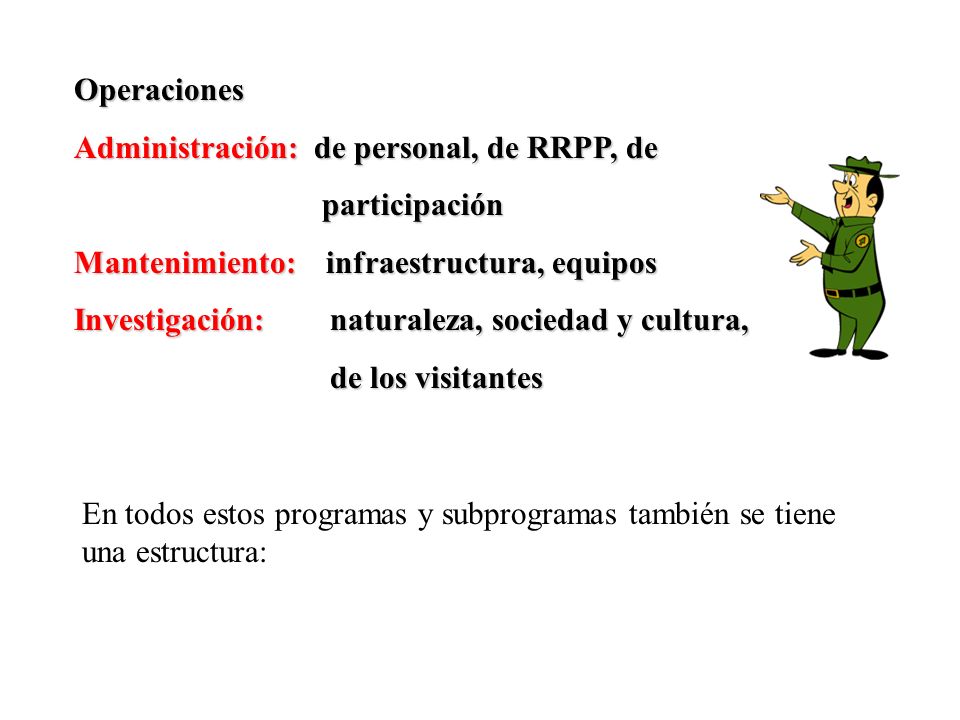 Operaciones Administración: de personal, de RRPP, de. participación. Mantenimiento: infraestructura, equipos.