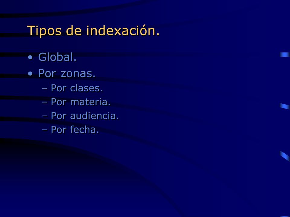 Tipos de indexación. Global. Por zonas. Por clases. Por materia.