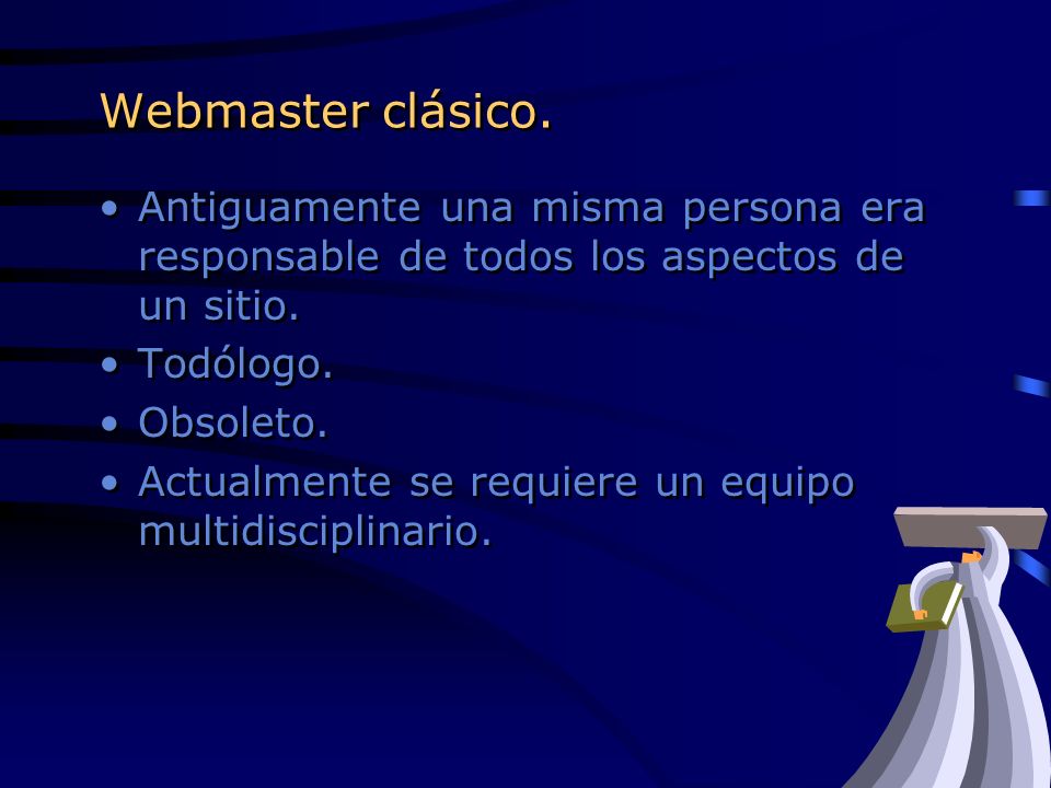 Webmaster clásico. Antiguamente una misma persona era responsable de todos los aspectos de un sitio.