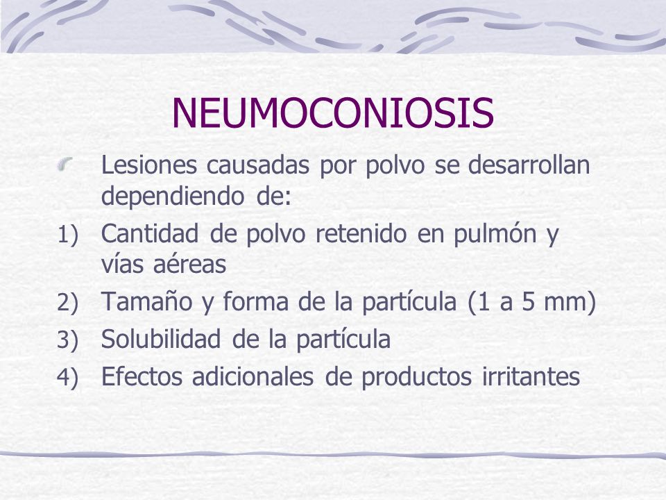 NEUMOCONIOSIS Lesiones causadas por polvo se desarrollan dependiendo de: Cantidad de polvo retenido en pulmón y vías aéreas.