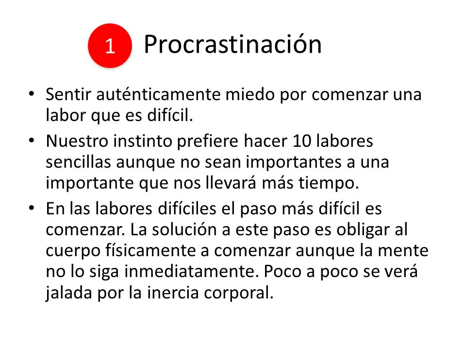 Procrastinación 1. Sentir auténticamente miedo por comenzar una labor que es difícil.
