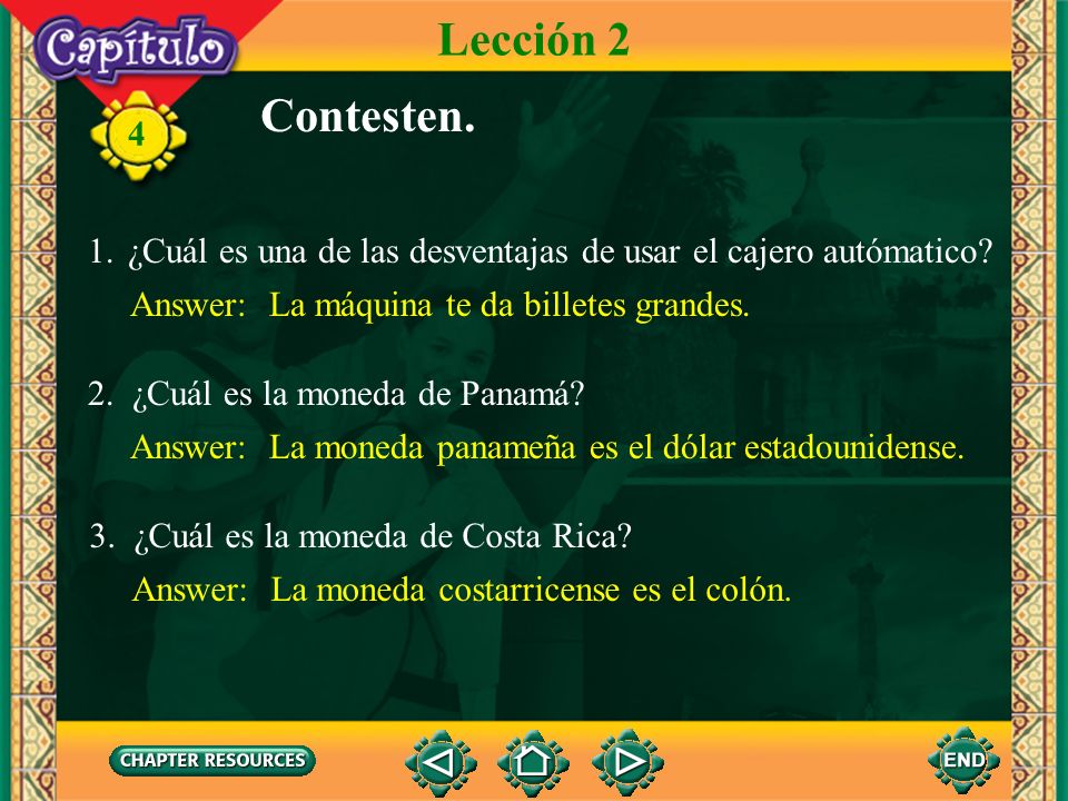 Lección 2 Contesten. ¿Cuál es una de las desventajas de usar el cajero autómatico Answer: La máquina te da billetes grandes.