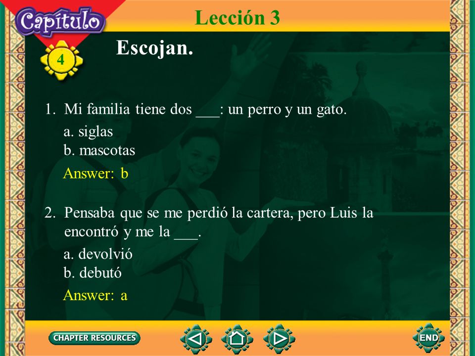 Lección 3 Escojan. 1. Mi familia tiene dos ___: un perro y un gato.