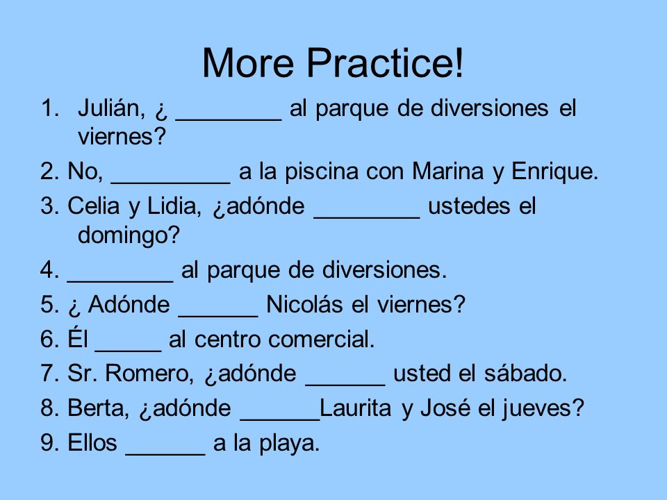 More Practice! Julián, ¿ ________ al parque de diversiones el viernes