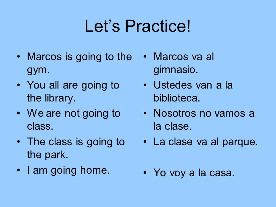Let’s Practice! Marcos is going to the gym.