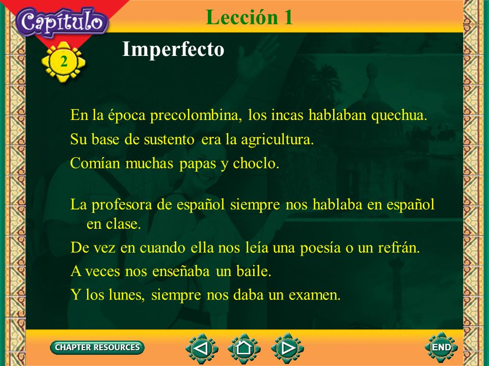Lección 1 Imperfecto. En la época precolombina, los incas hablaban quechua. Su base de sustento era la agricultura.