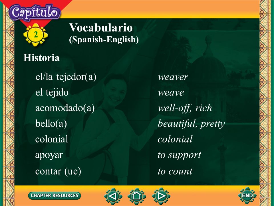 Vocabulario Historia el/la tejedor(a) weaver el tejido weave
