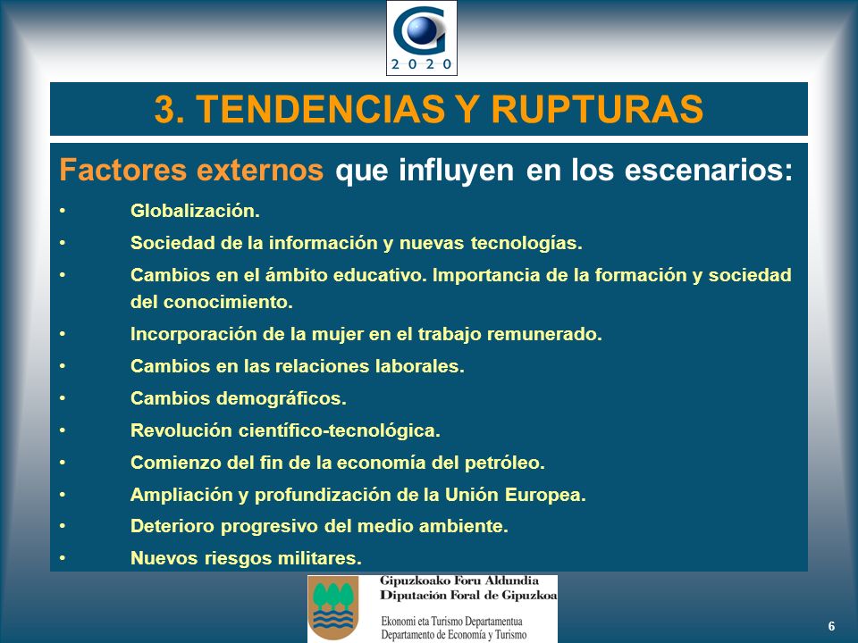 3. TENDENCIAS Y RUPTURAS Factores externos que influyen en los escenarios: Globalización. Sociedad de la información y nuevas tecnologías.