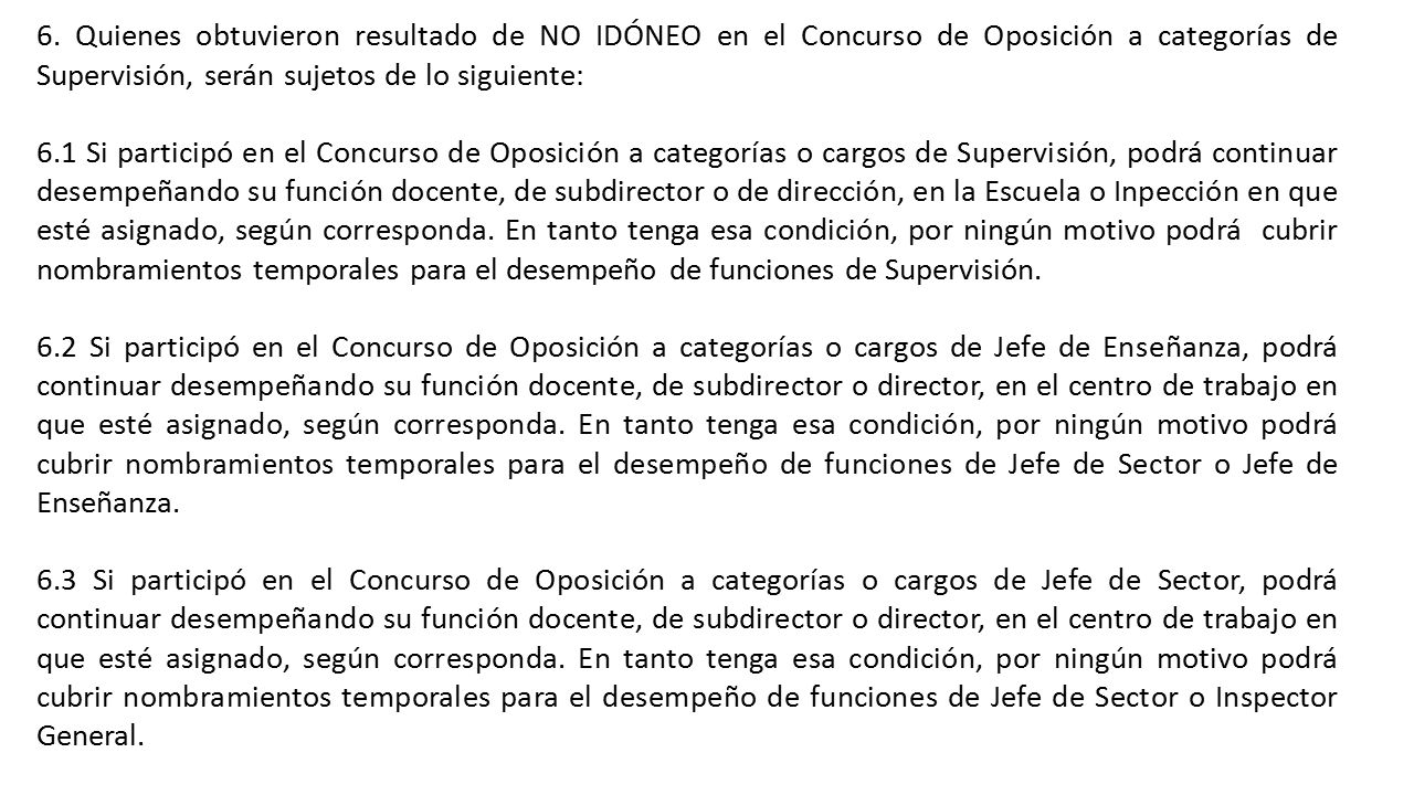 6. Quienes obtuvieron resultado de NO IDÓNEO en el Concurso de Oposición a categorías de Supervisión, serán sujetos de lo siguiente: