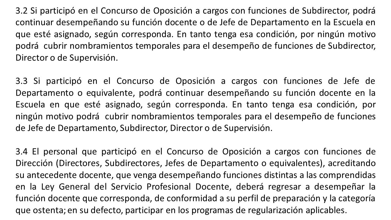 3.2 Si participó en el Concurso de Oposición a cargos con funciones de Subdirector, podrá continuar desempeñando su función docente o de Jefe de Departamento en la Escuela en que esté asignado, según corresponda. En tanto tenga esa condición, por ningún motivo podrá cubrir nombramientos temporales para el desempeño de funciones de Subdirector, Director o de Supervisión.