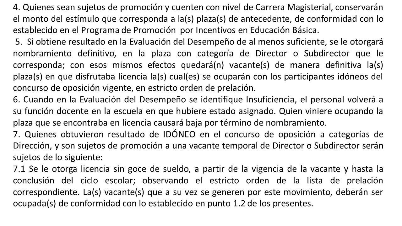 4. Quienes sean sujetos de promoción y cuenten con nivel de Carrera Magisterial, conservarán el monto del estímulo que corresponda a la(s) plaza(s) de antecedente, de conformidad con lo establecido en el Programa de Promoción por Incentivos en Educación Básica.