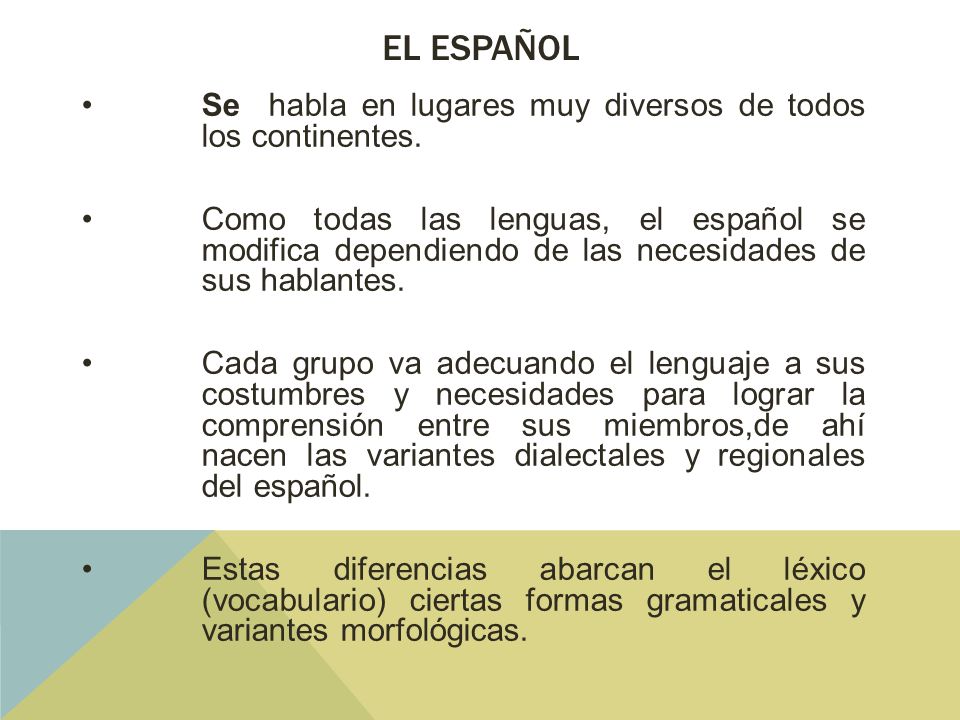 El español Se habla en lugares muy diversos de todos los continentes.