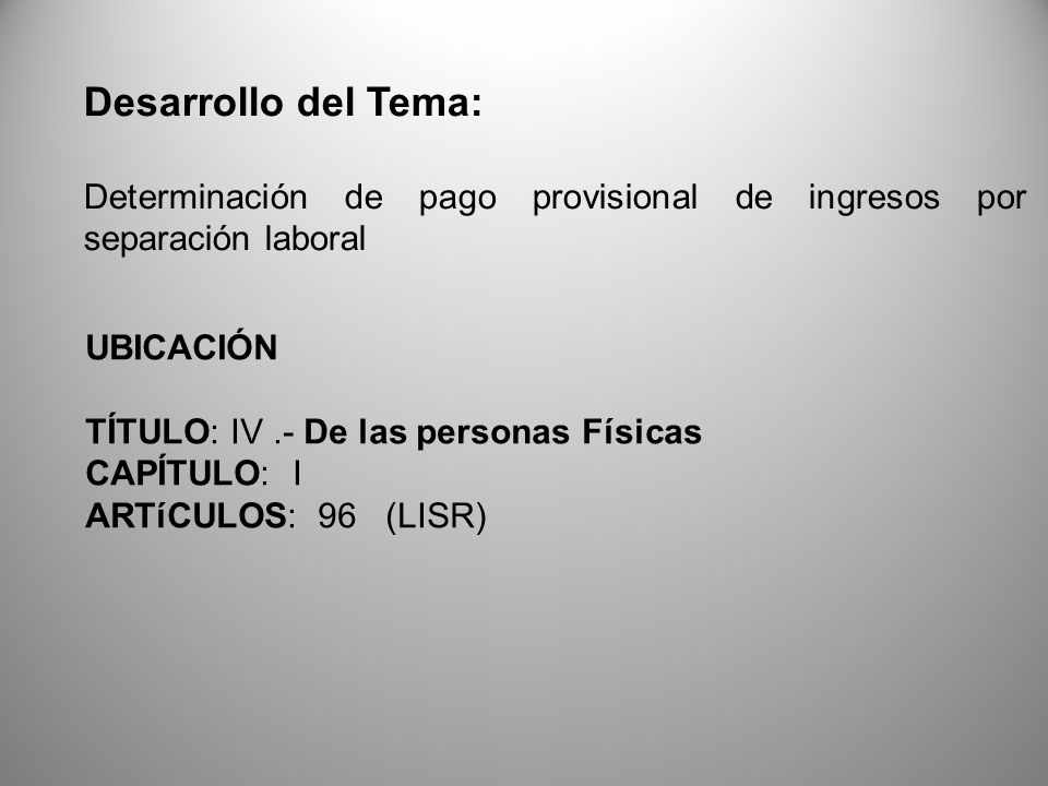 Desarrollo del Tema: Determinación de pago provisional de ingresos por separación laboral. UBICACIÓN.