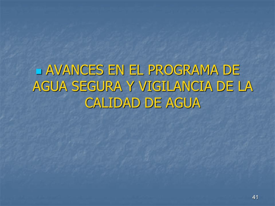 AVANCES EN EL PROGRAMA DE AGUA SEGURA Y VIGILANCIA DE LA CALIDAD DE AGUA