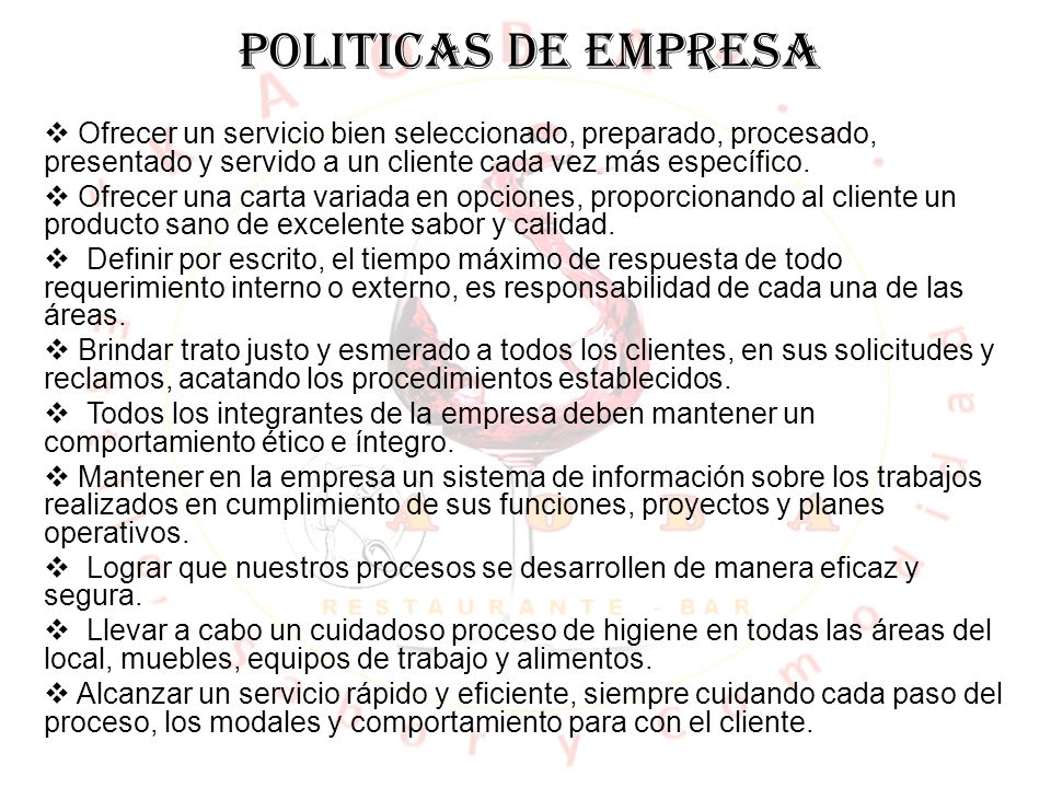 POLITICAS DE EMPRESA Ofrecer un servicio bien seleccionado, preparado, procesado, presentado y servido a un cliente cada vez más específico.