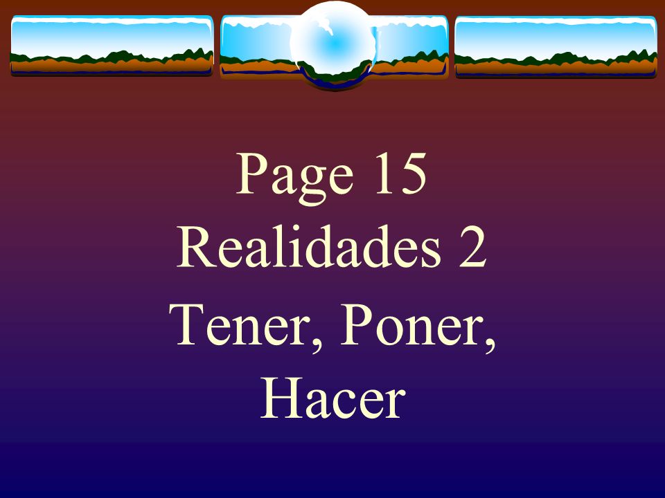 Page 15 Realidades 2 Tener, Poner, Hacer