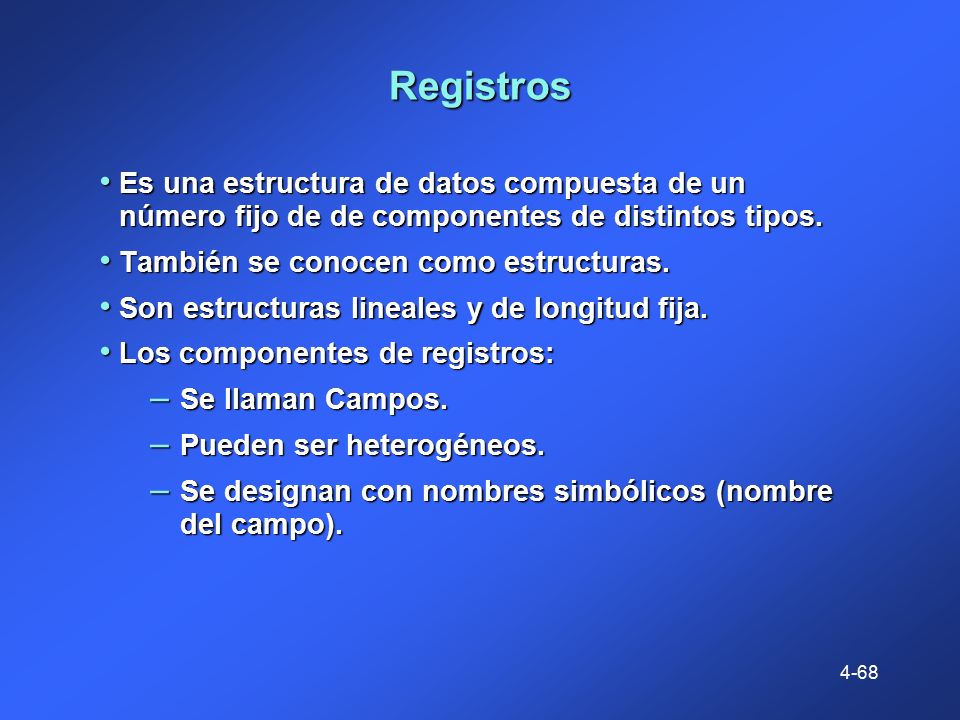 Registros Es una estructura de datos compuesta de un número fijo de de componentes de distintos tipos.