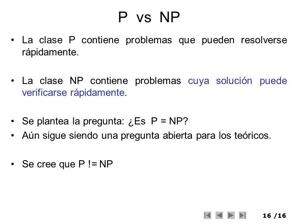 P vs NP La clase P contiene problemas que pueden resolverse rápidamente.