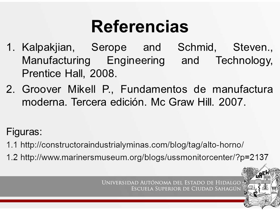 Referencias Kalpakjian, Serope and Schmid, Steven., Manufacturing Engineering and Technology, Prentice Hall,