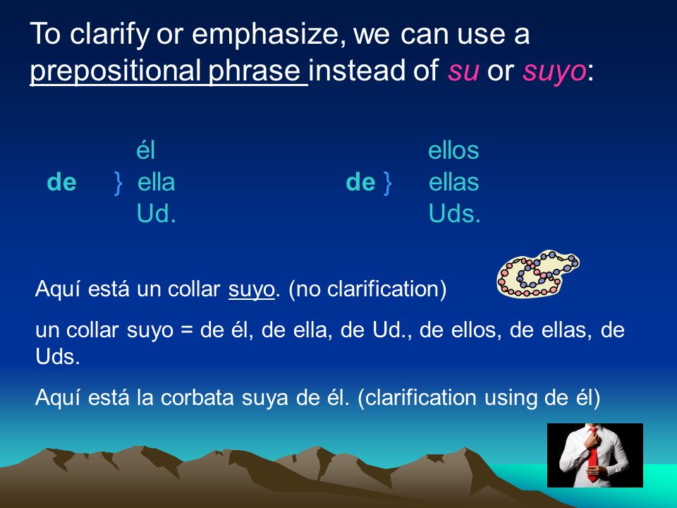 To clarify or emphasize, we can use a prepositional phrase instead of su or suyo: